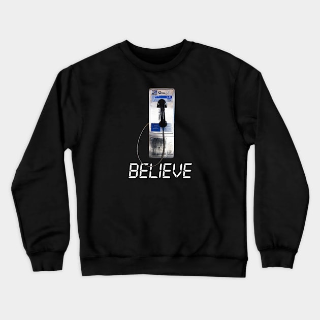 Believe - Payphone - Phonebooth - Pay Phone - Phone Booth - Telephone Booth Crewneck Sweatshirt by Barn Shirt USA